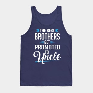 The best brothers get promoted to uncle Tank Top